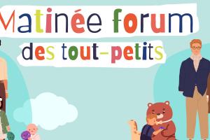 MATINÉE FORUM DES TOUT-PETITS