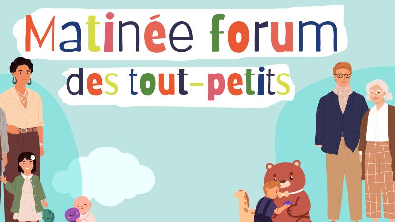 MATINÉE FORUM DES TOUT-PETITS